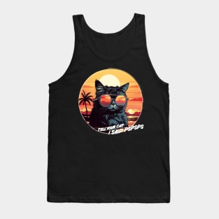 tell your cat i said psps close up with sunglasses Tank Top